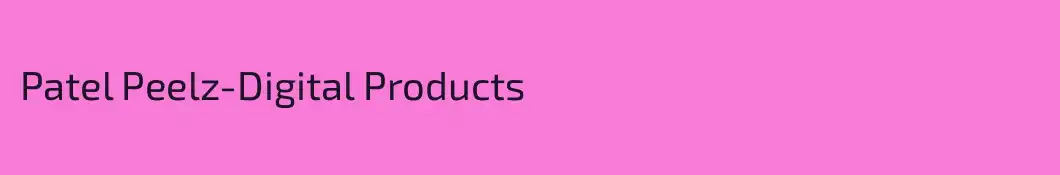 Patel Peelz-Digital Products